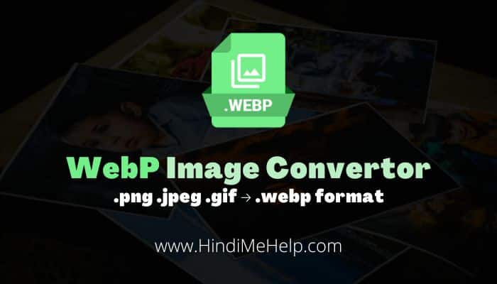 Free Webp Image Convertor | Convert Any Image To .webp Format - Hindi Me Help